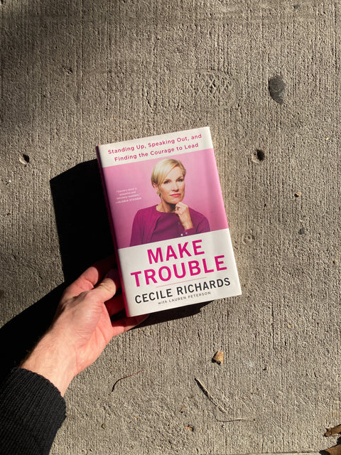 Make Trouble By Cecile Richards