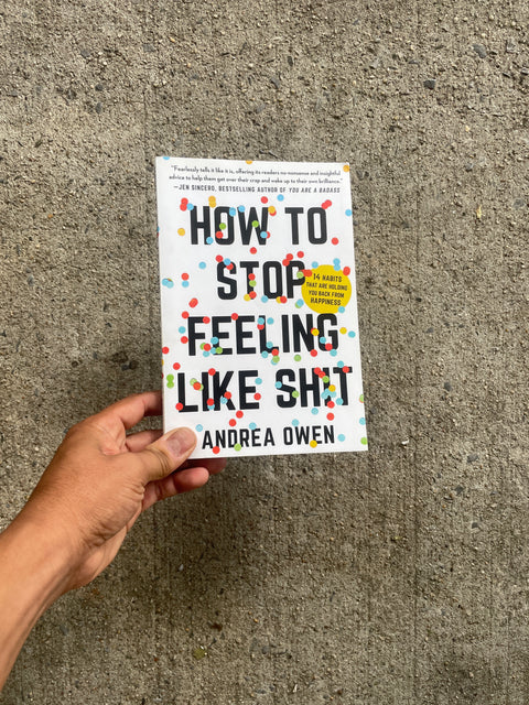 How to Stop Feeling Like Shit by Andrea Owen