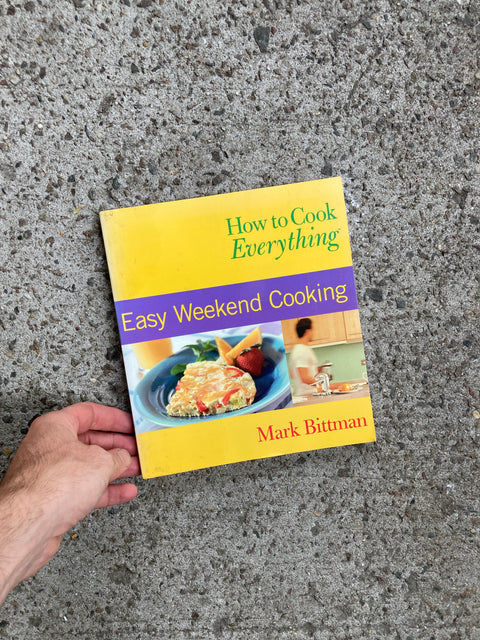 How To Cook Everything Easy Weekend Cooking By Mark Bittman