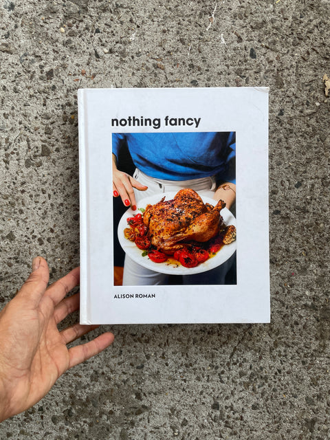 Nothing Fancy Cookbook by Alison Roman