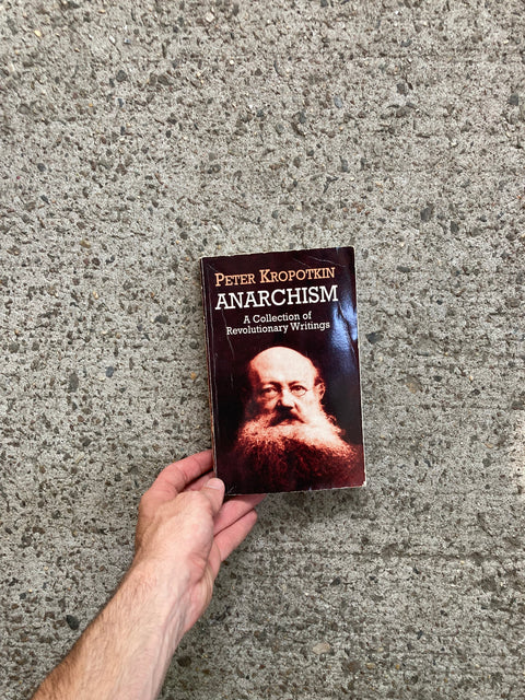 Anarchism: A Collection of Revolutionary Writings by Peter Kropotkin